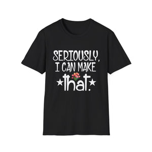 Seriously I can make that funny crafter diy saying Unisex Tee