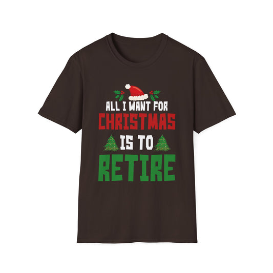 All I Want For Christmas Is To Retire Christmas Retirement Unisex T-Shirt