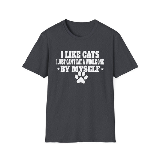 I Like Cats I Just Can't Eat A Whole One By Myself Humor Unisex T-Shirt
