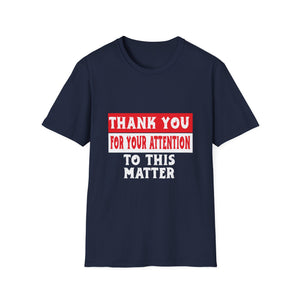 Thank You For Your Attention To This Matter T-Shirt