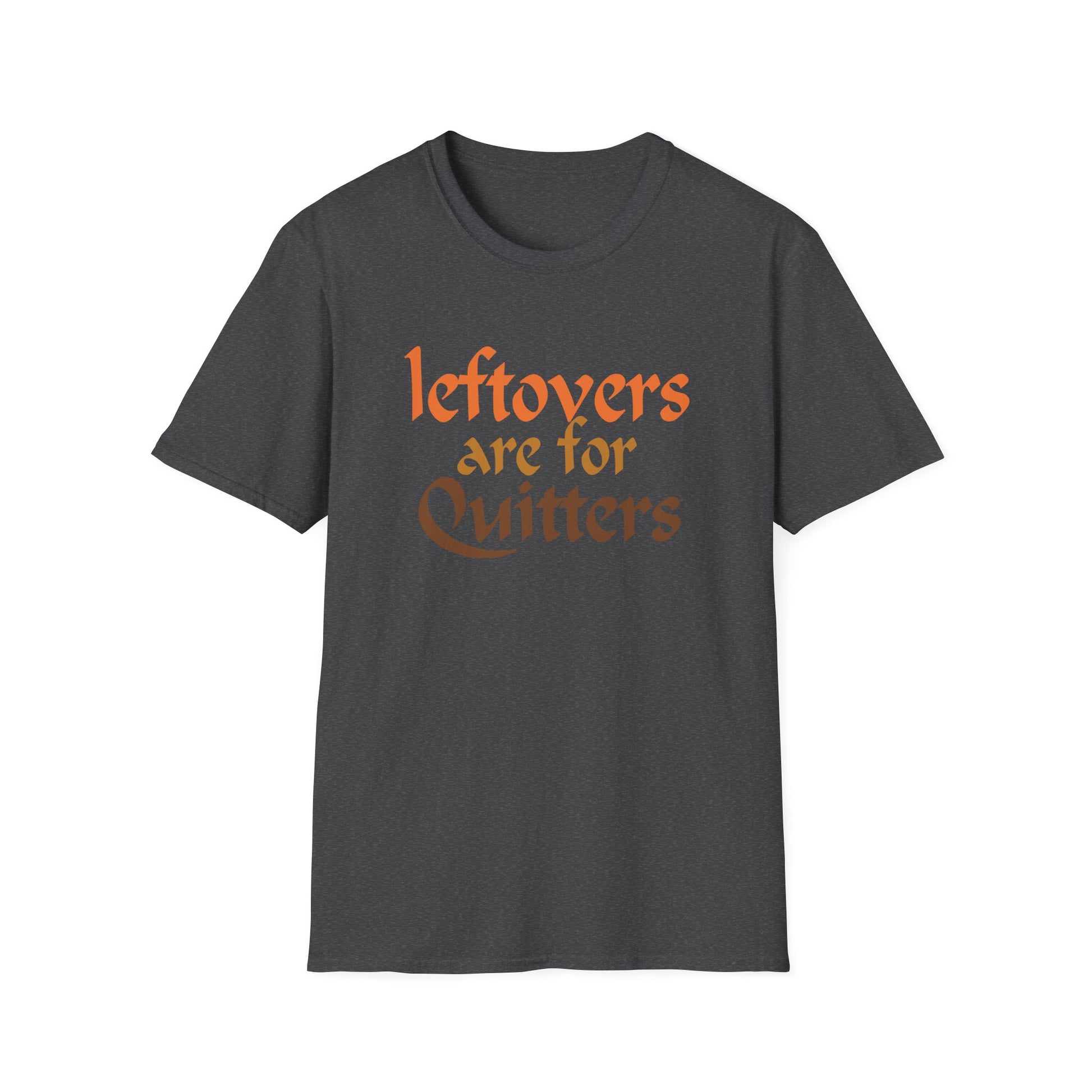 T-Shirt — "Leftovers Are For Quitters" Funny Foodie Graphic Tee