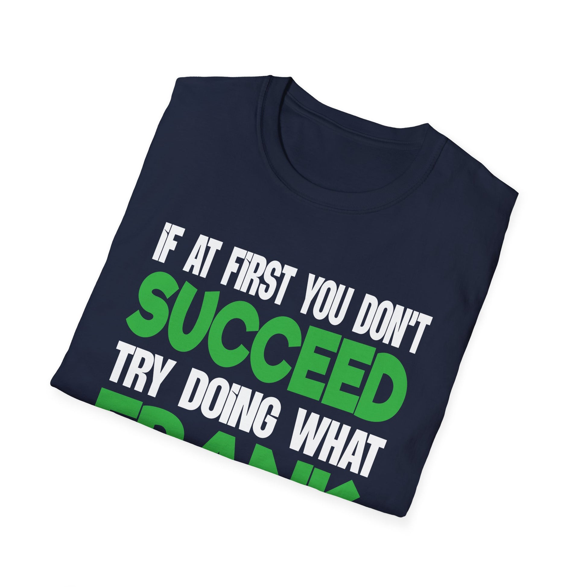 Funny 'If at First You Don't Succeed Try Doing What Frank Told You' T-Shirt