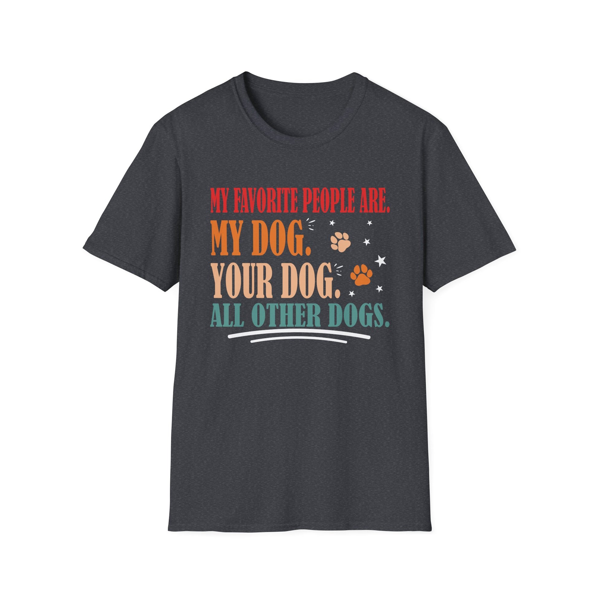 My Favorite People Are My Dog Your Dog And All Other Dogs Unisex T-Shirt