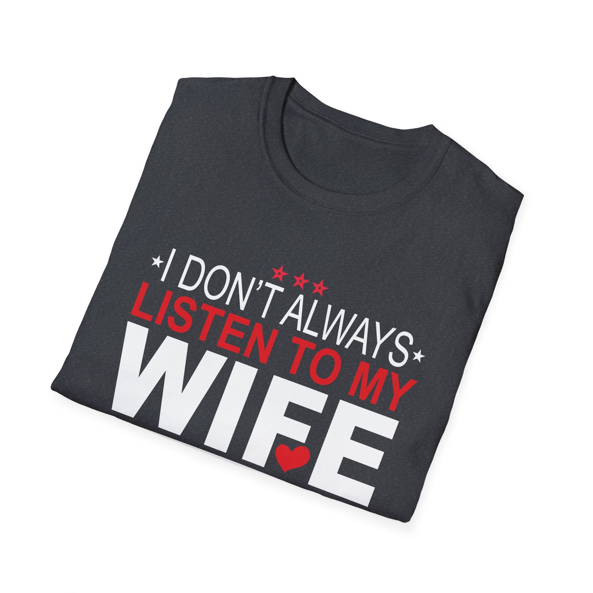 I don't always listen to my Wife but when I do Funny Husband Unisex T-Shirt