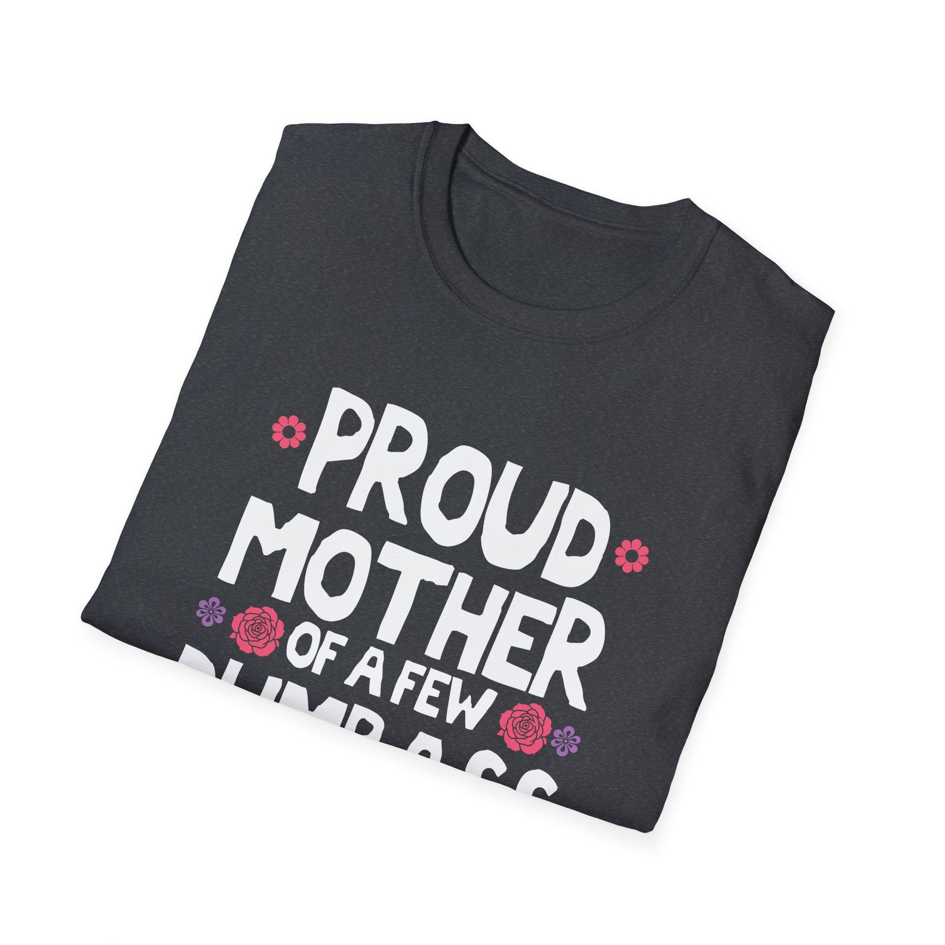 Mother's Day Mom of a Few Dumbass Kids Funny Mom Unisex T-Shirt