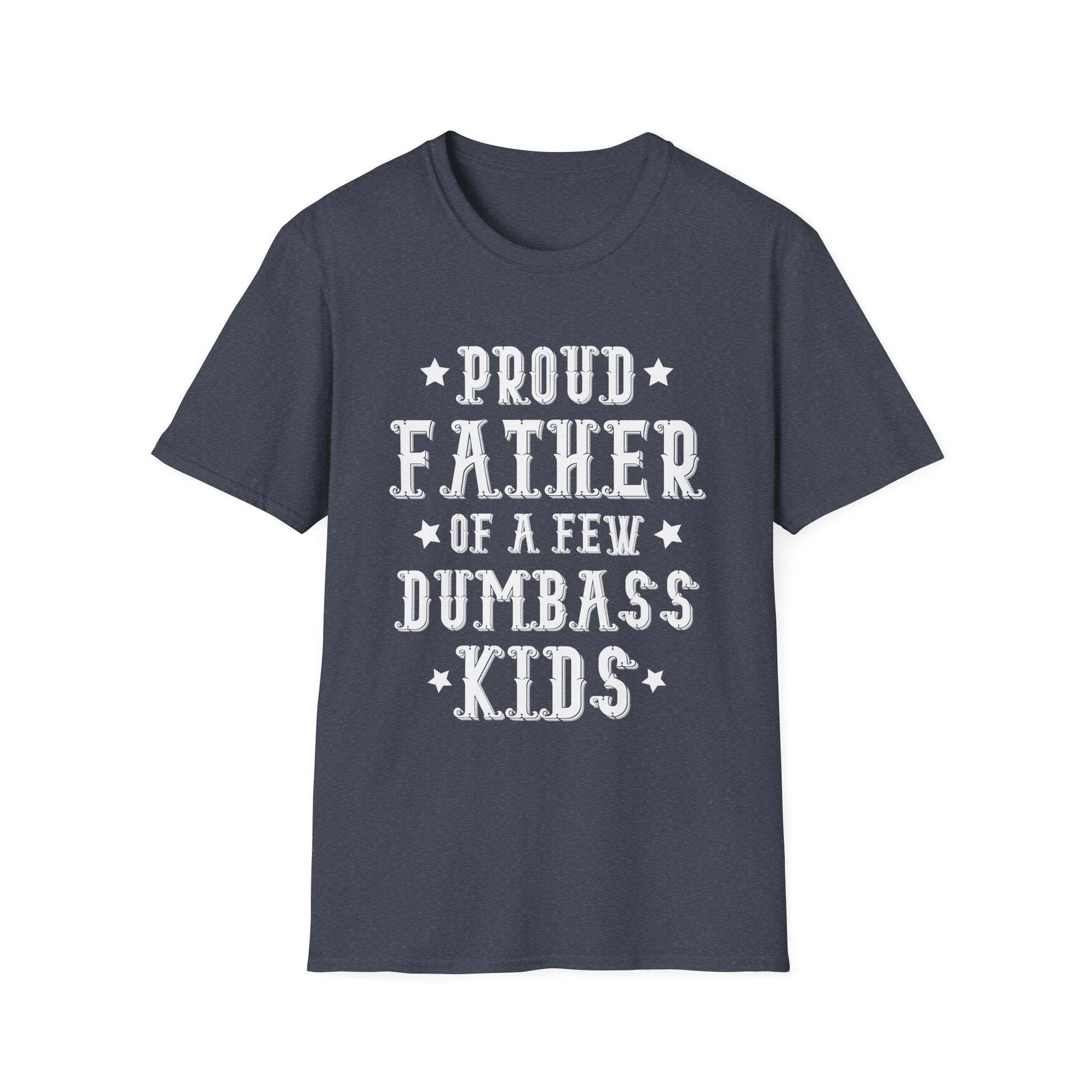 Proud Father Of A Few Dumbass Kids Funny Vintage Fathers Day Unisex T-Shirt