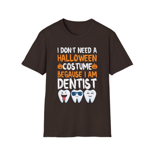 Dentist Halloween T-Shirt - "I Don't Need a Halloween Costume Because I Am Dentist"