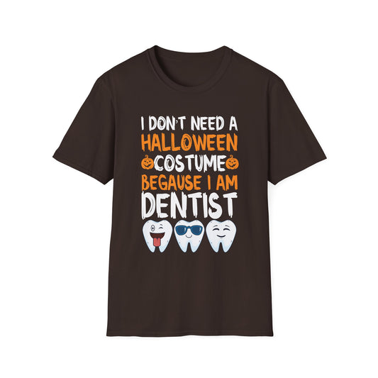 Dentist Halloween T-Shirt - "I Don't Need a Halloween Costume Because I Am Dentist"