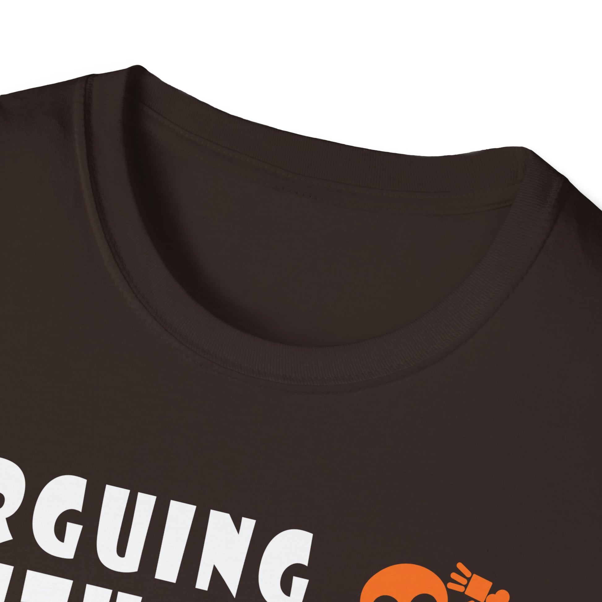 T-Shirt — "Arguing With Me Is Pointless I Knew I Was Wrong 10 Minutes Ago" Skeleton Graphic