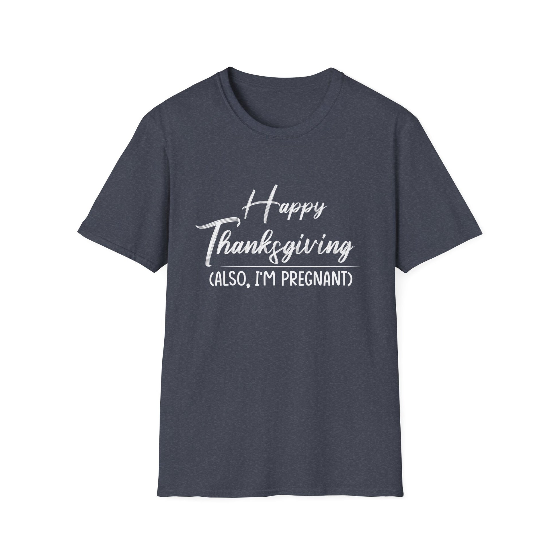 Pregnancy Announcement Thanksgiving T-Shirt — "Happy Thanksgiving (Also, I'm Pregnant)"  Unisex T-Shirt