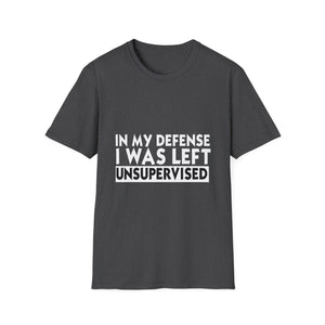 Funny 'In My Defense I Was Left Unsupervised' T-Shirt