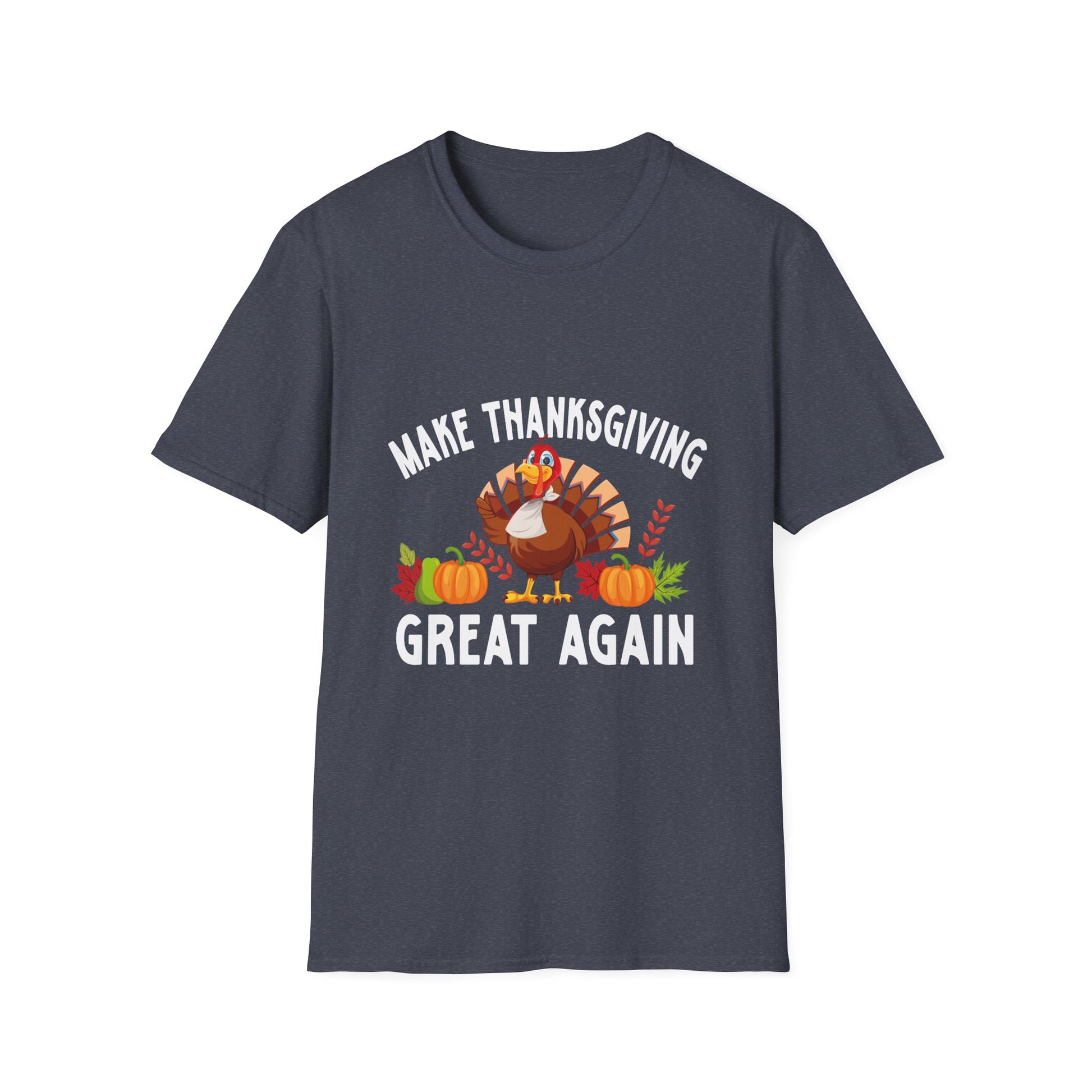 Thanksgiving Humor T-Shirt: Make Thanksgiving Great Again  Unisex T-Shirt