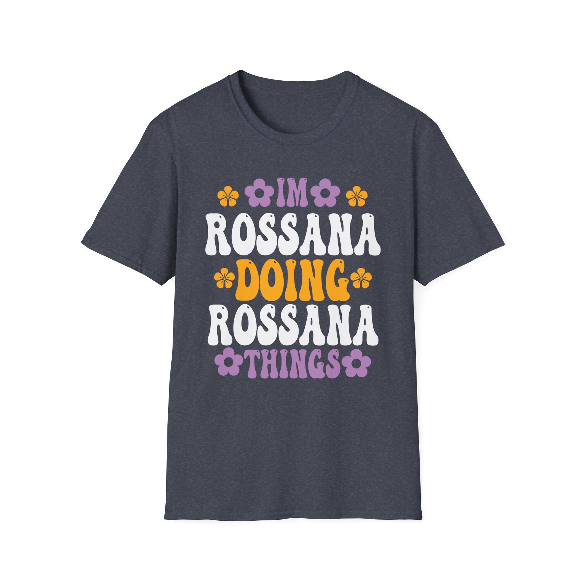 I'm Rossana Doing Rossana Things Mothers Mom Mama Women Girl Unisex T-Shirt