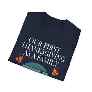 Thanksgiving Family T-Shirt - Our First Thanksgiving as a Family  Unisex T-Shirt