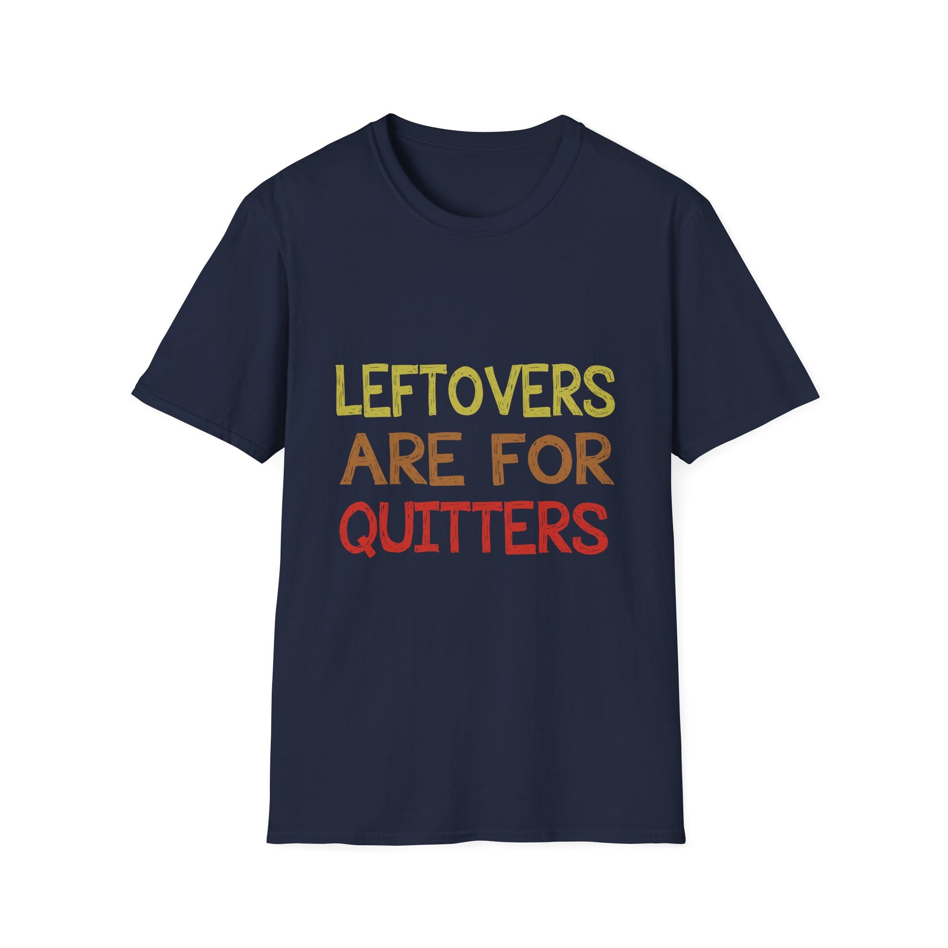Funny Leftovers Are For Quitters Unisex Softstyle T-Shirt