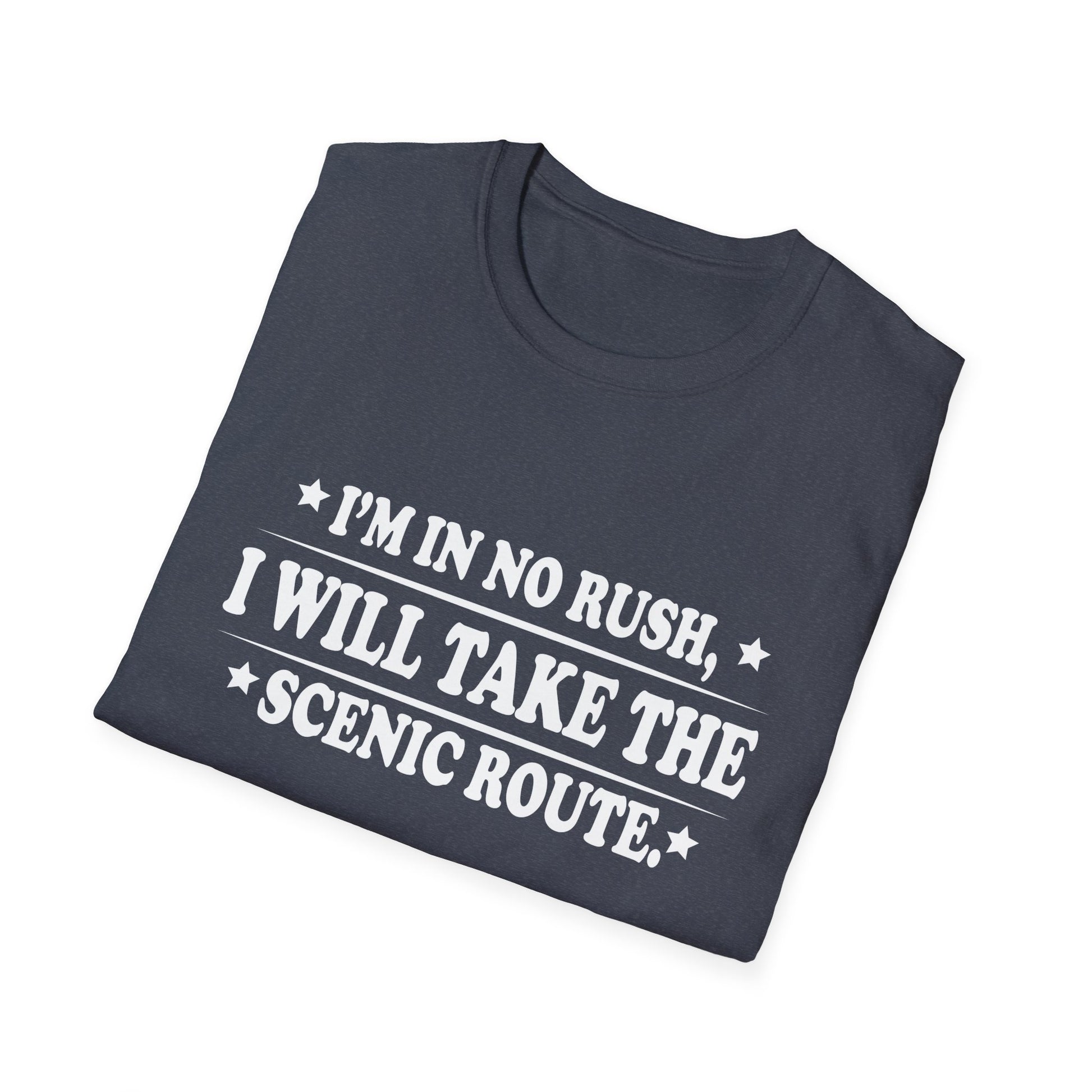 I'm In No Rush I Will Take The Scenic Route Unisex T-Shirt