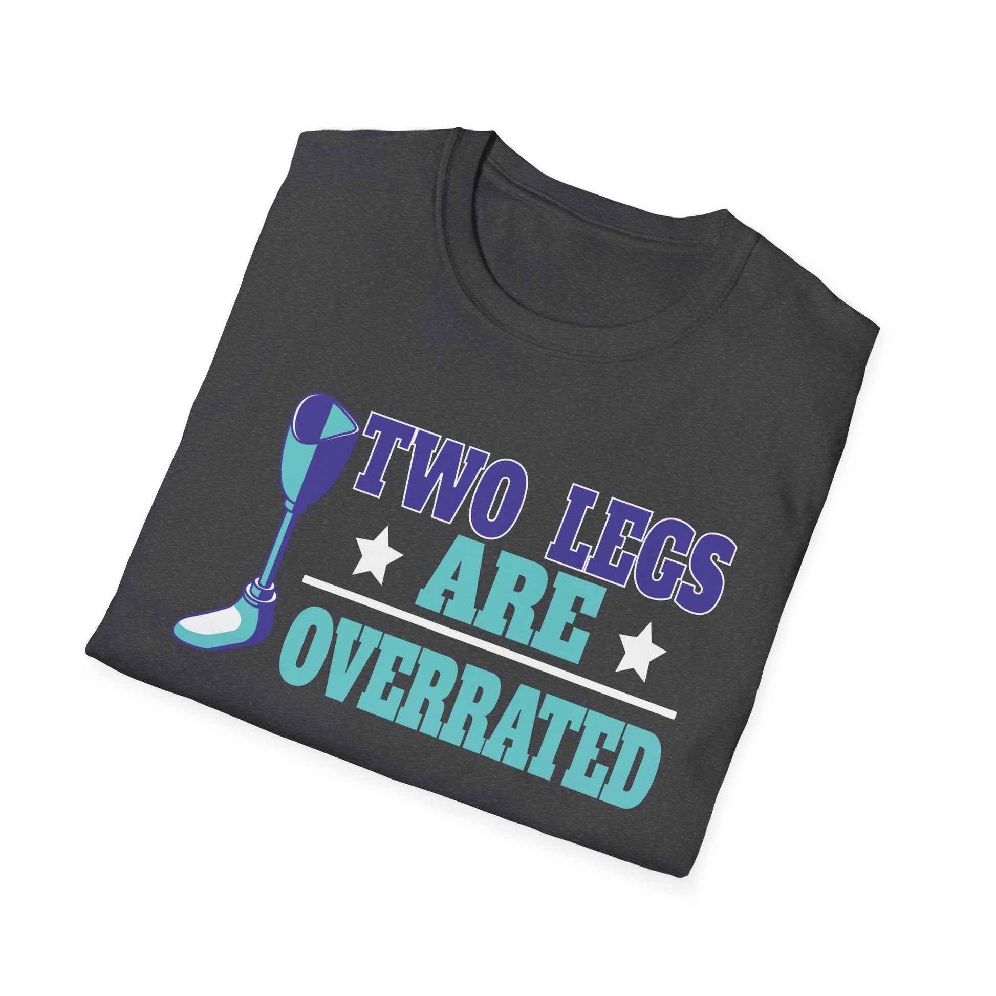 Prosthetic Pride T-Shirt — "Two Legs Are Overrated" Graphic Tee