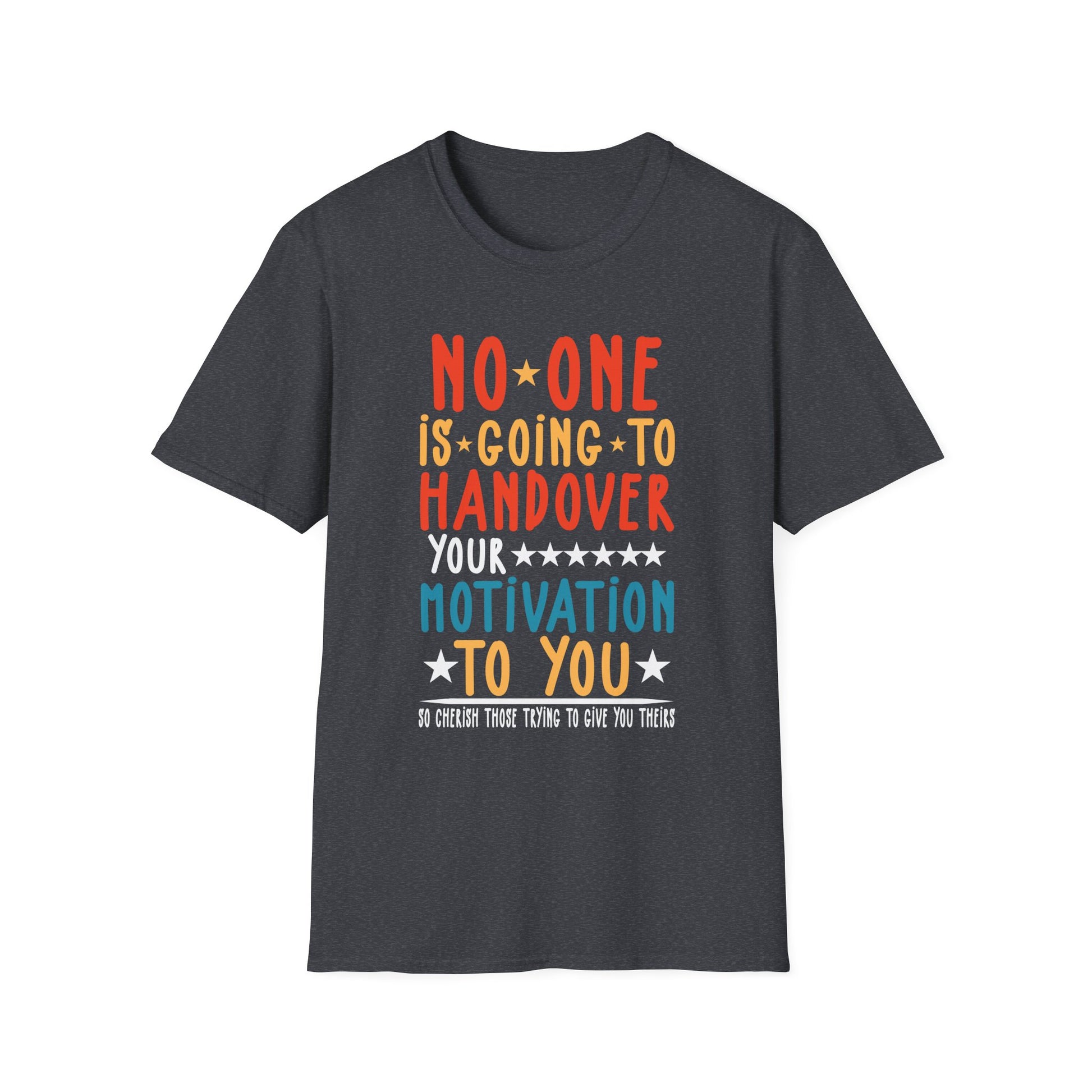 No One is Going To Handover Your Motivation Quote Unisex T-Shirt