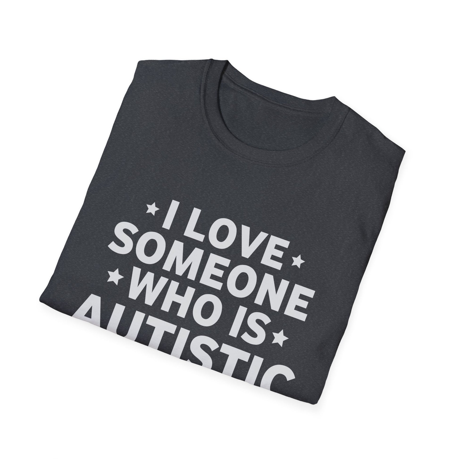 I Love Someone Who Is Autistic Pride Funny Autism Saying Unisex T-Shirt