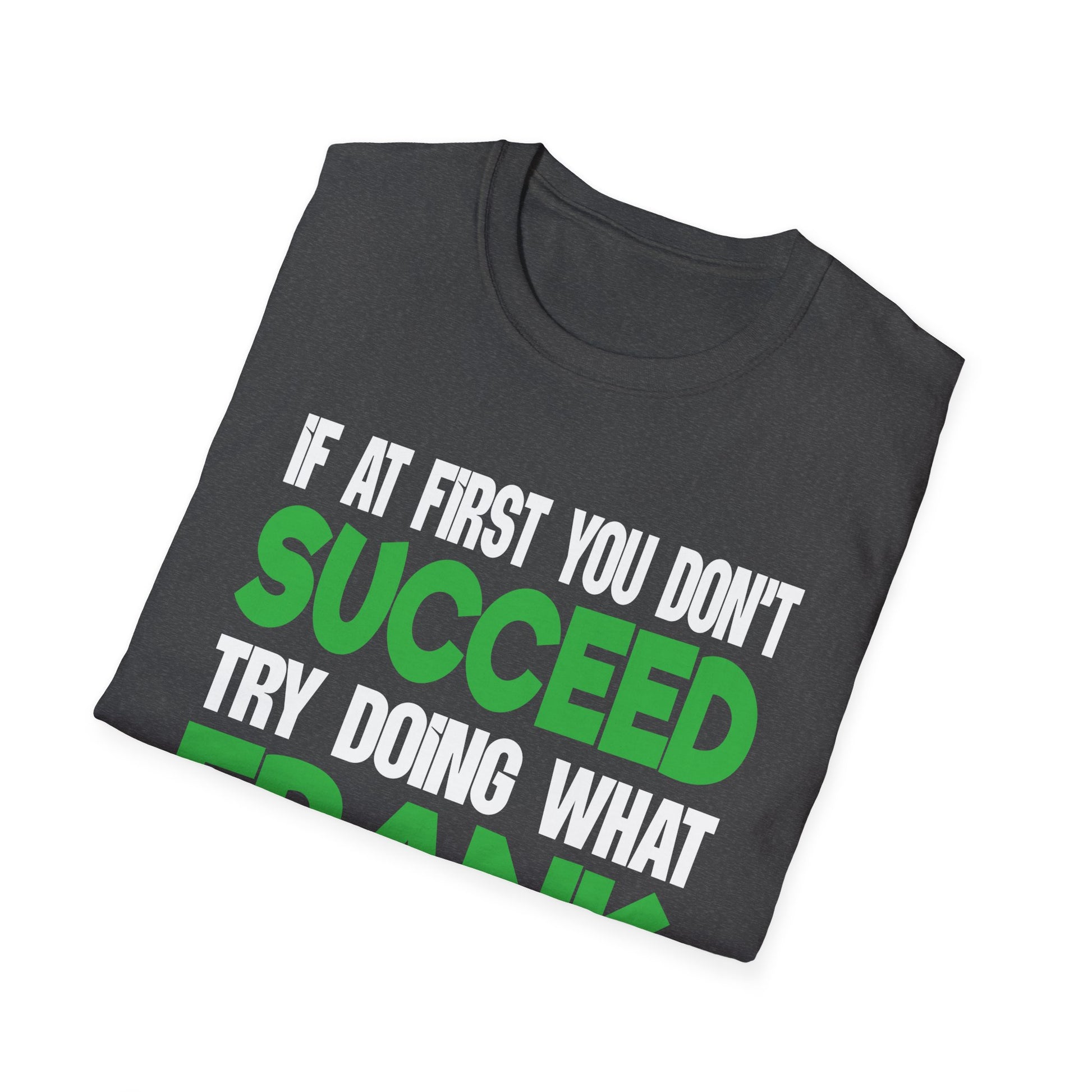 Funny 'If at First You Don't Succeed Try Doing What Frank Told You' T-Shirt