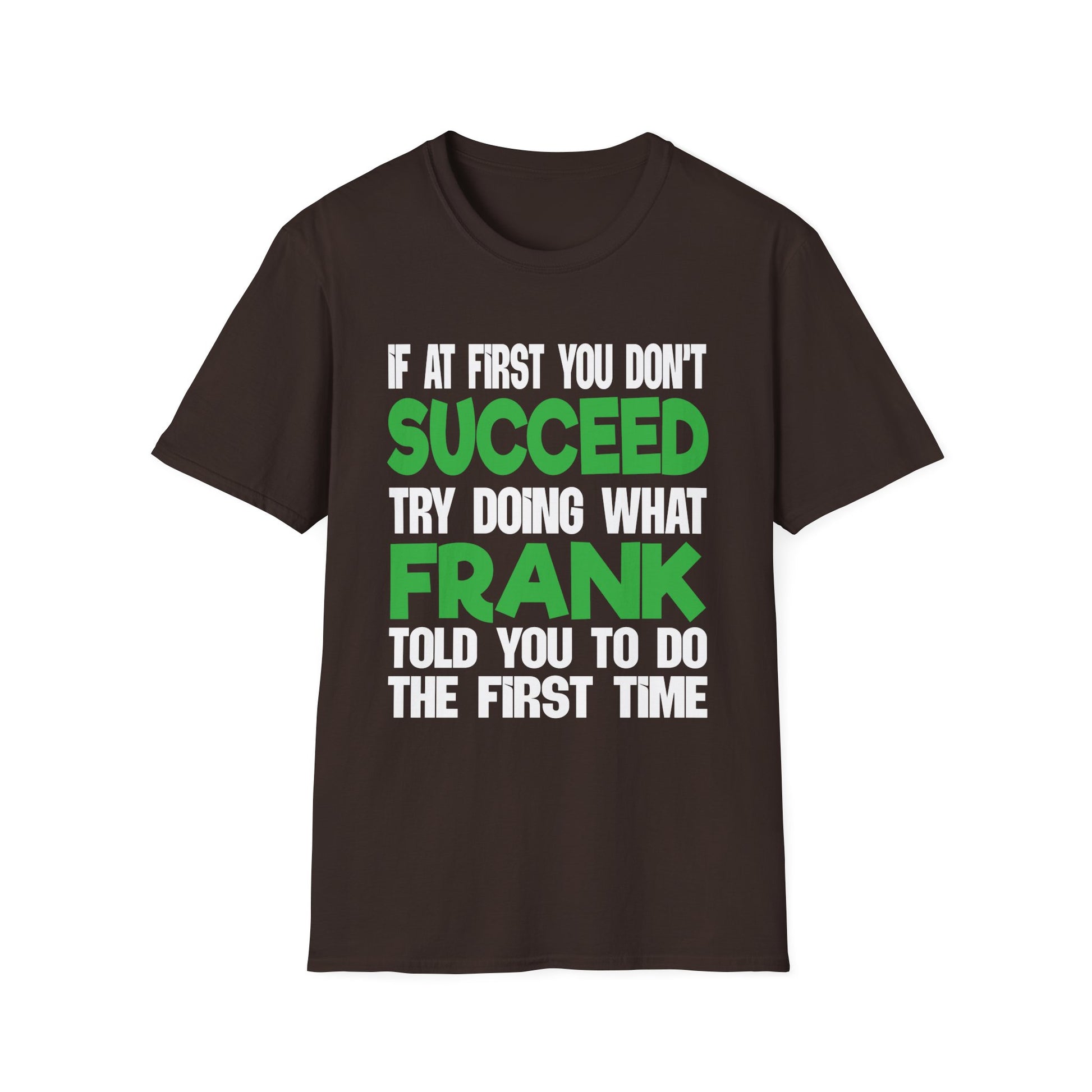 Funny 'If at First You Don't Succeed Try Doing What Frank Told You' T-Shirt