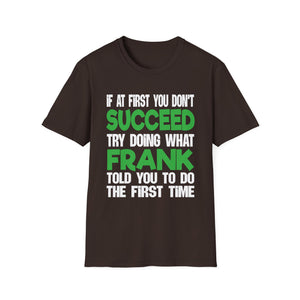 Funny 'If at First You Don't Succeed Try Doing What Frank Told You' T-Shirt