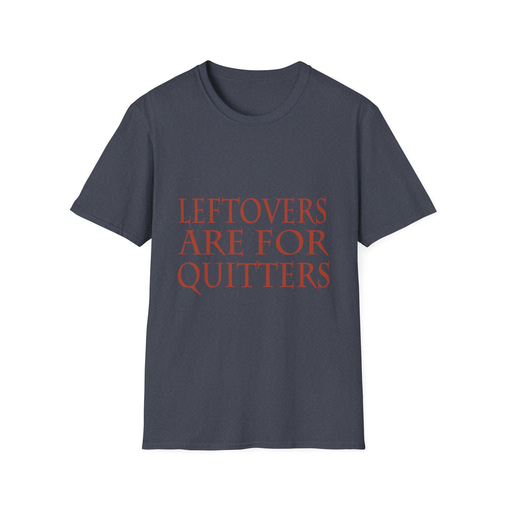 Leftovers Are for Quitters T-Shirt — Funny Thanksgiving Foodie Tee  Unisex T-Shirt