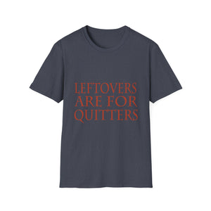 Leftovers Are for Quitters T-Shirt — Funny Thanksgiving Foodie Tee  Unisex T-Shirt