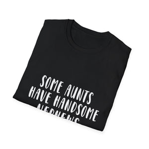 Funny Aunt T-Shirt – “Some Aunts Have Handsome Nephews (It's Me. I’m Some Aunts)”