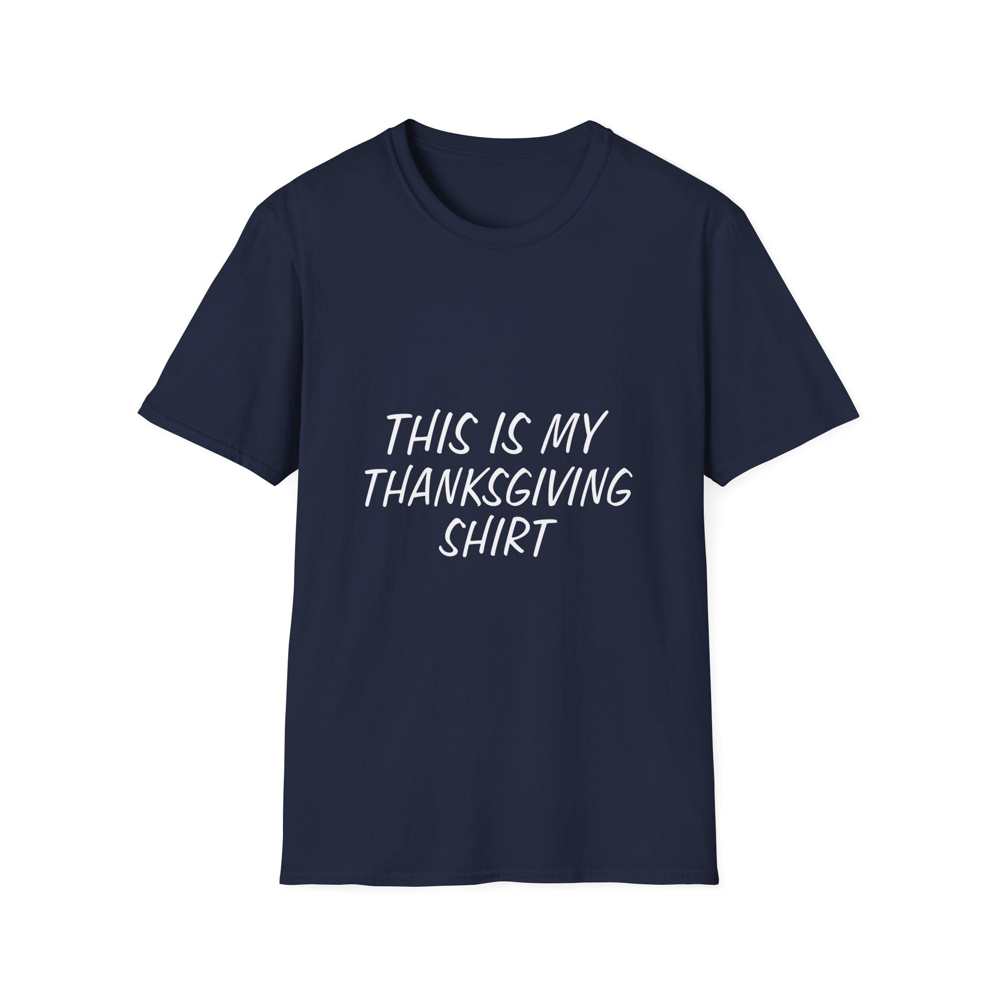 This is my Thanksgiving shirt - funny Thanksgiving quote Unisex Softstyle T-Shirt