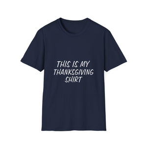 This is my Thanksgiving shirt - funny Thanksgiving quote Unisex Softstyle T-Shirt