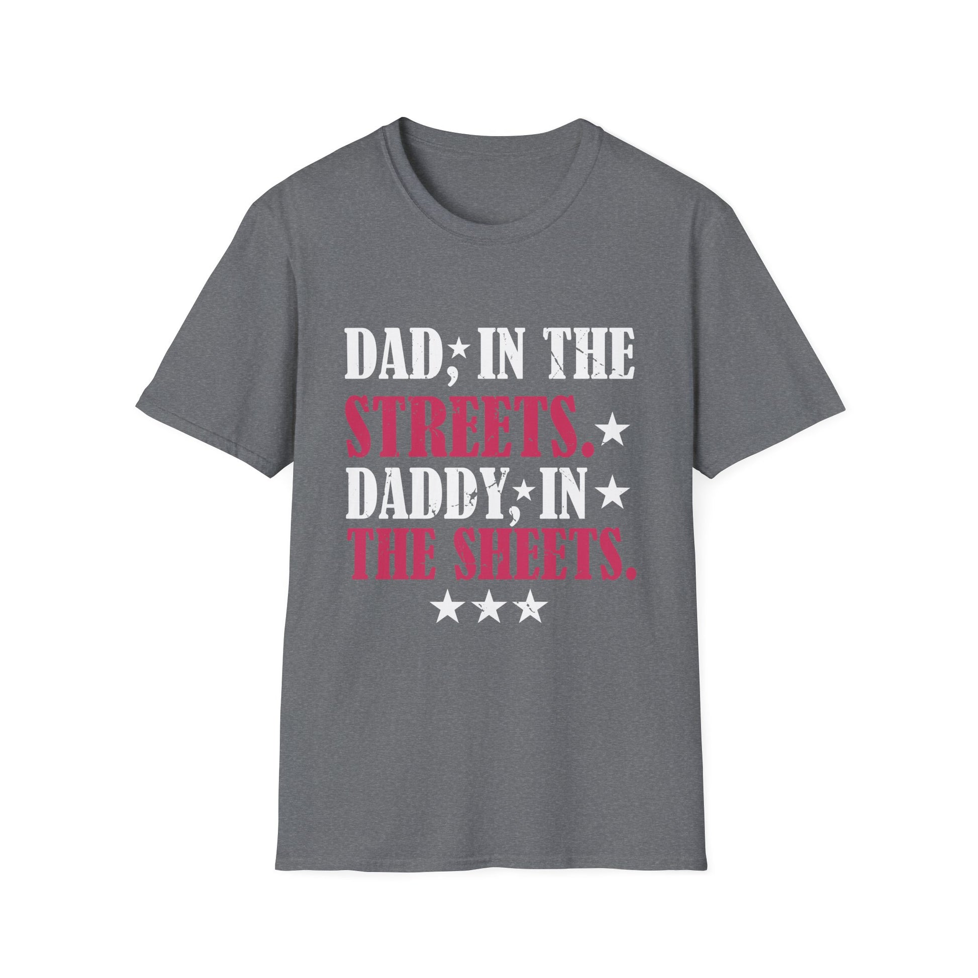 Dad In The Streets Daddy In The Sheets Apparel Unisex T-Shirt