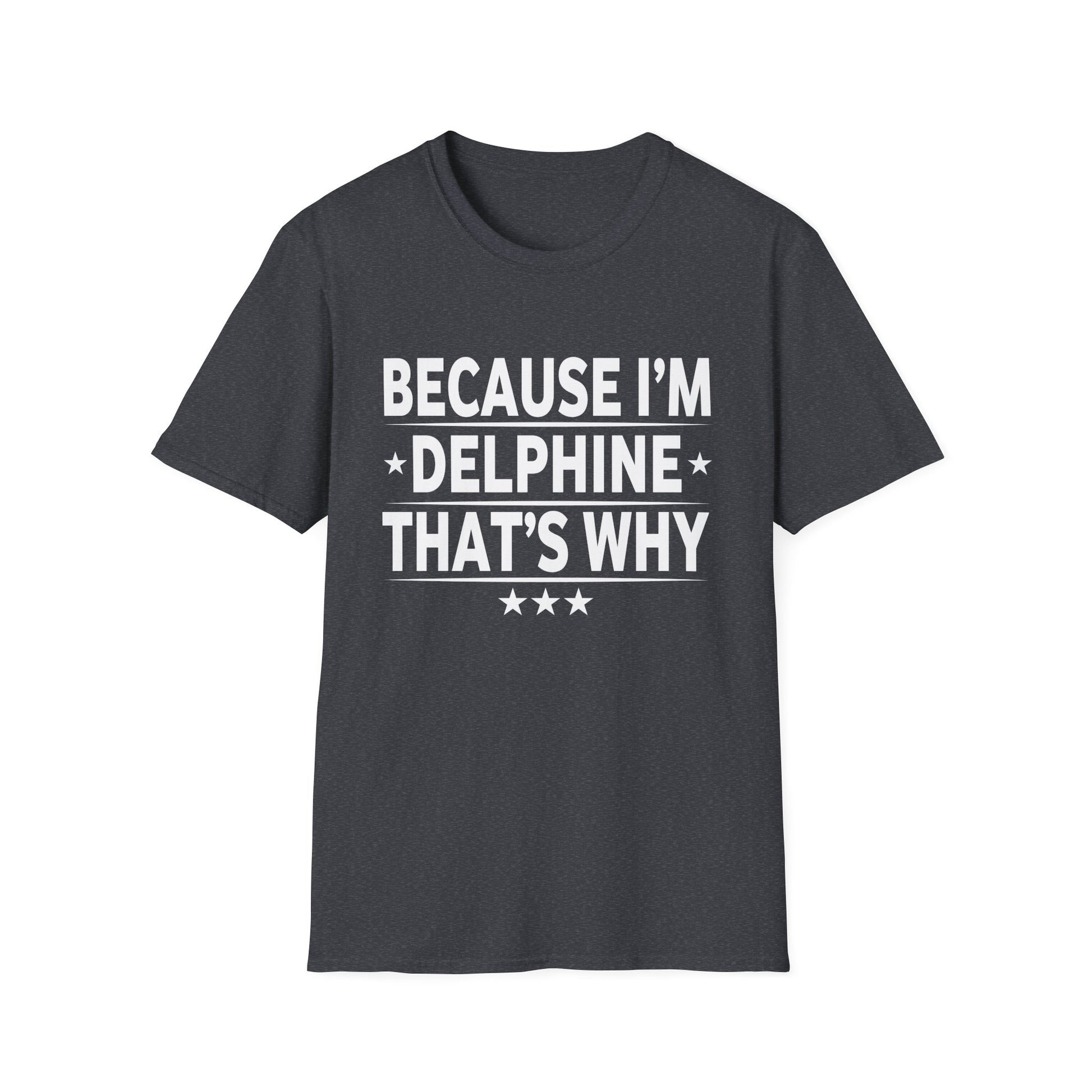 Because Im Delphine Thats Why Am Personalized Name Unisex T-Shirt