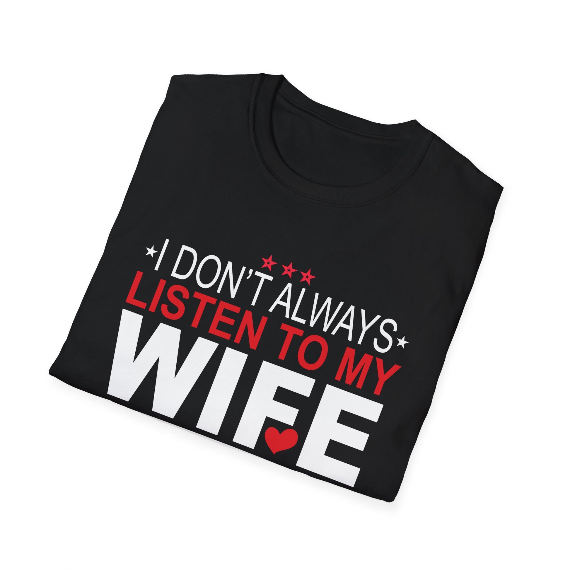 I don't always listen to my Wife but when I do Funny Husband Unisex T-Shirt