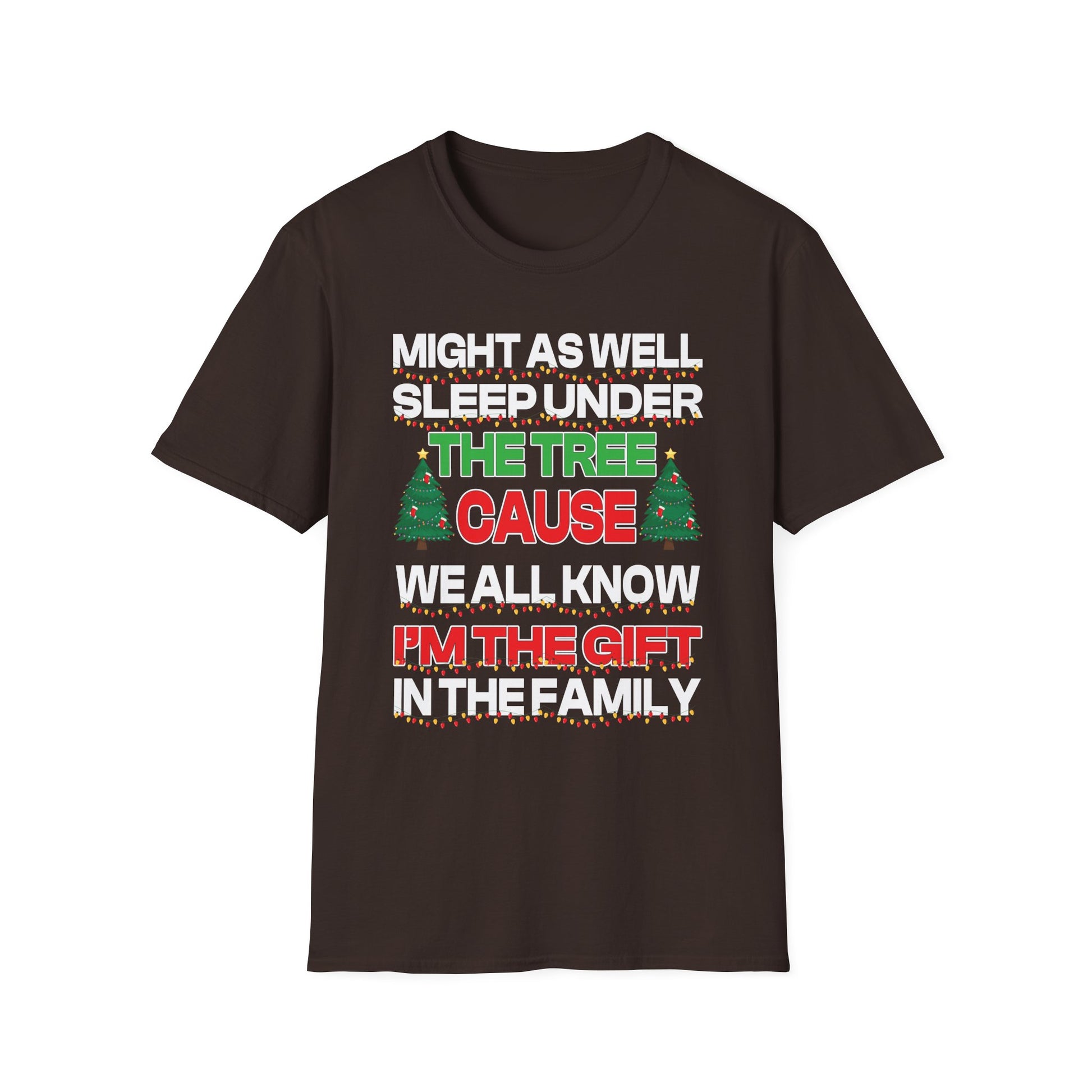 Christmas T-Shirt — “Might As Well Sleep Under The Tree ’Cause I’m The Gift In The Family” Funny Holiday Tee