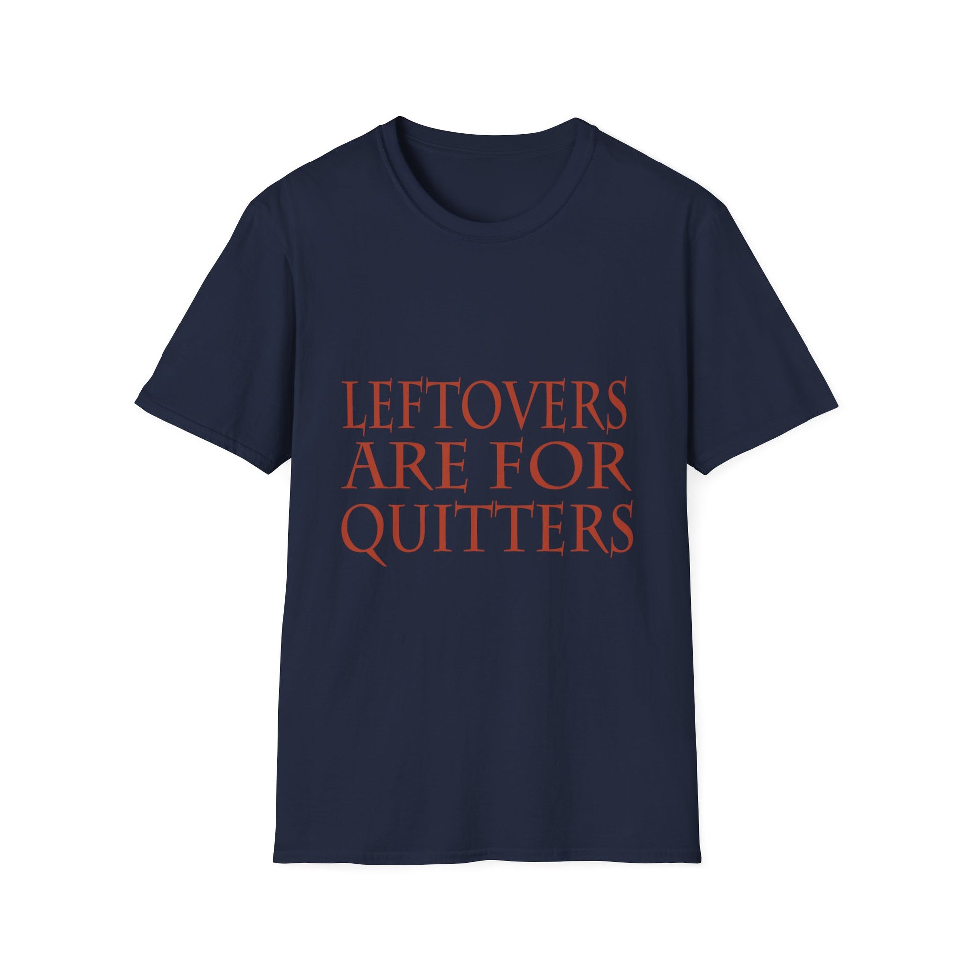 Leftovers Are for Quitters T-Shirt — Funny Thanksgiving Foodie Tee  Unisex T-Shirt