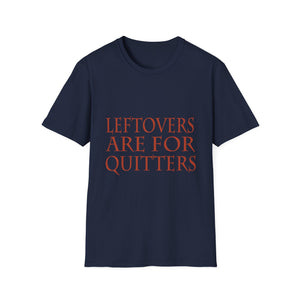 Leftovers Are for Quitters T-Shirt — Funny Thanksgiving Foodie Tee  Unisex T-Shirt