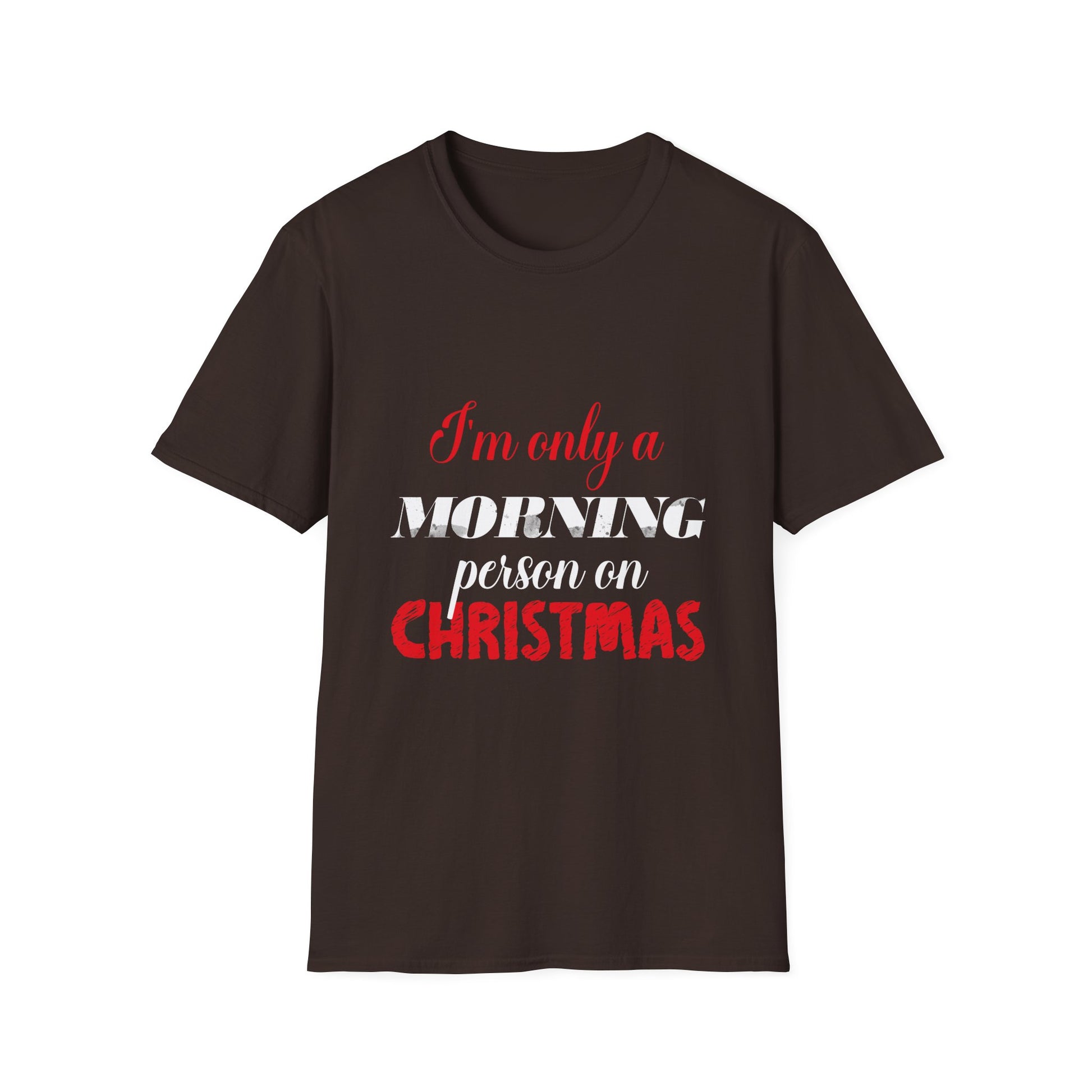 Christmas For Women I'mOnly A Morning Person On Christmas Unisex T-Shirt
