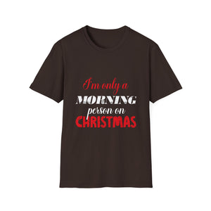 Christmas For Women I'mOnly A Morning Person On Christmas Unisex T-Shirt