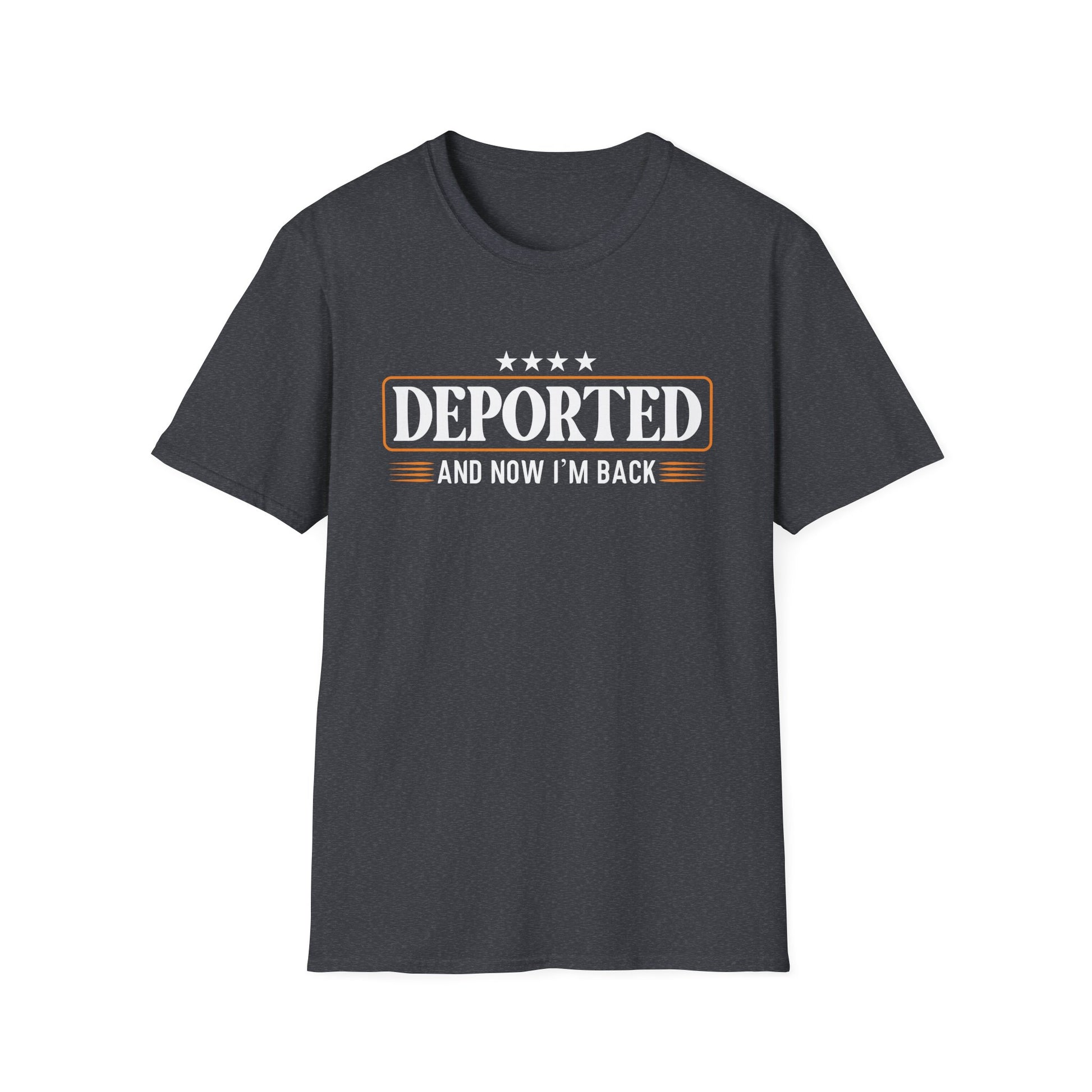 Deported And Now I'm Back Funny Saying Unisex T-Shirt