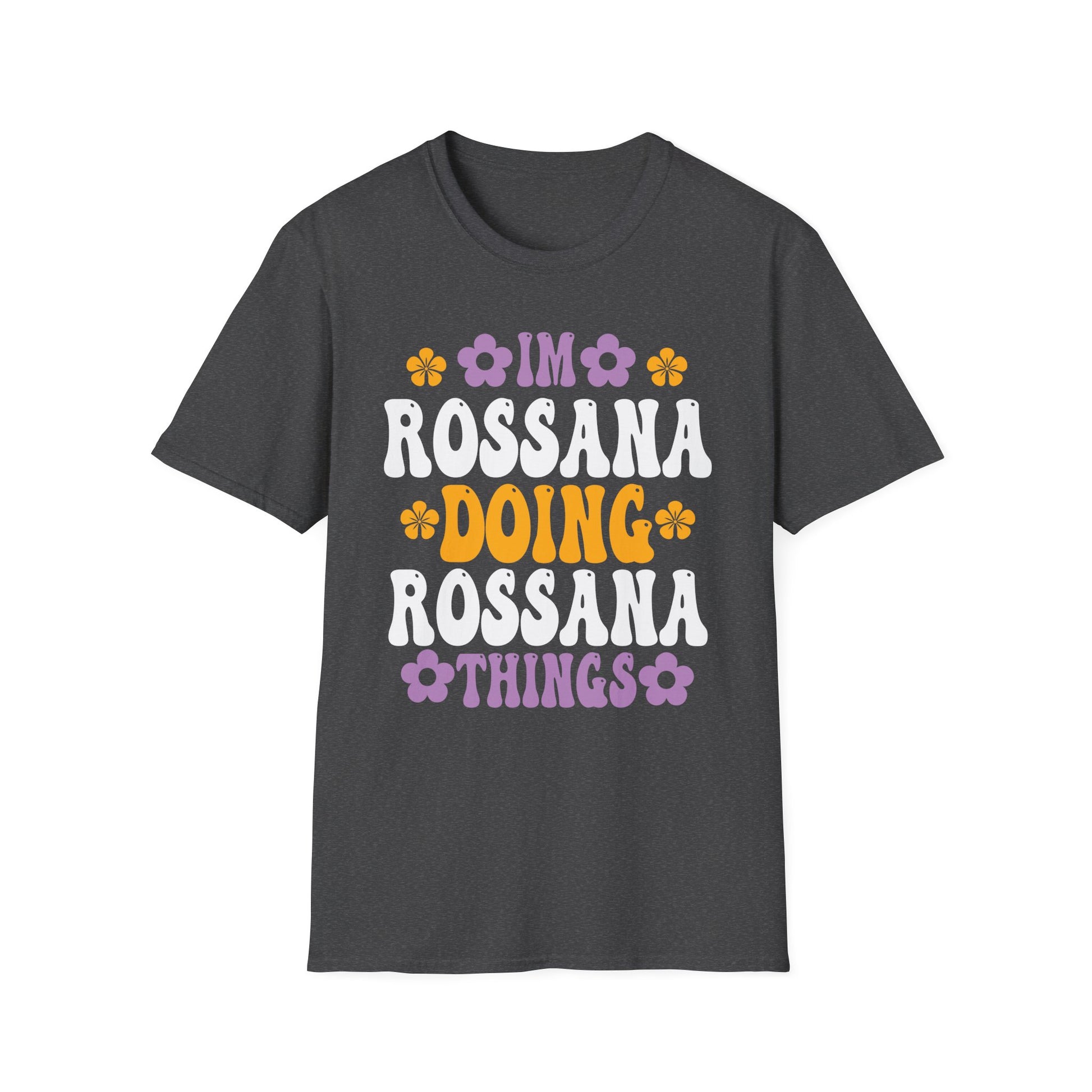 I'm Rossana Doing Rossana Things Mothers Mom Mama Women Girl Unisex T-Shirt