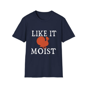 Like It Moist Turkey T-Shirt — Funny Thanksgiving Holiday Tee