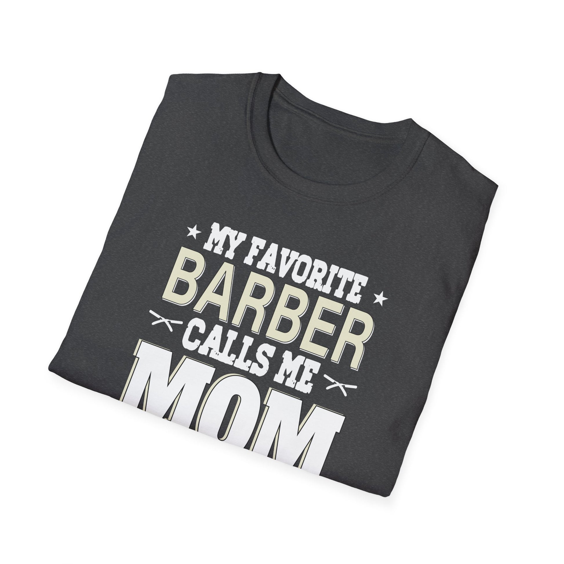 My Favorite Barber Calls Me Mom Hairstylist Barber Mom Gifts Unisex T-Shirt