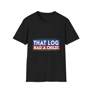 That Log Had A Child! T-Shirt — Funny Retro Pride Graphic Tee