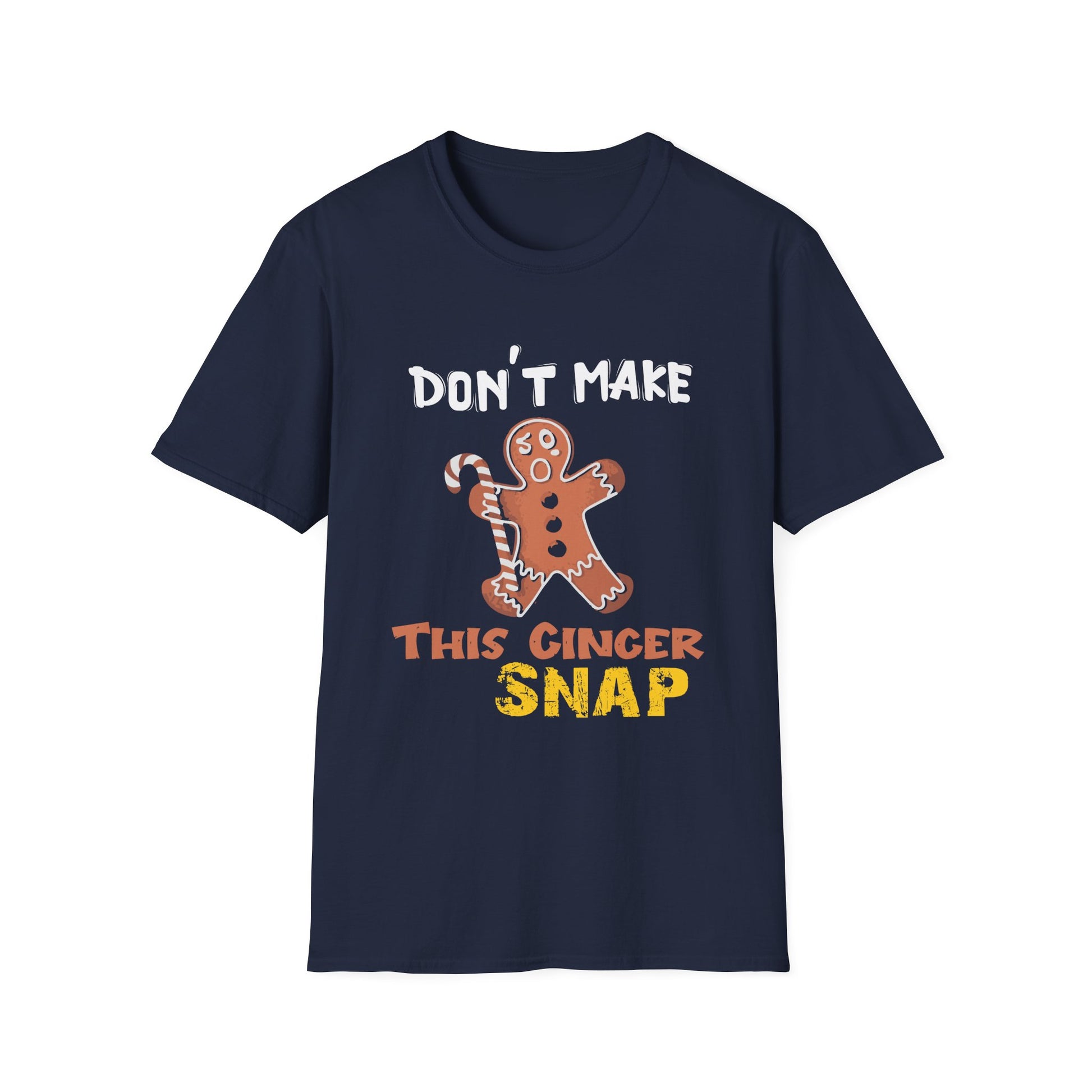 Don’t Make This Ginger Snap T-Shirt — Funny Christmas Gingerbread Holiday Tee