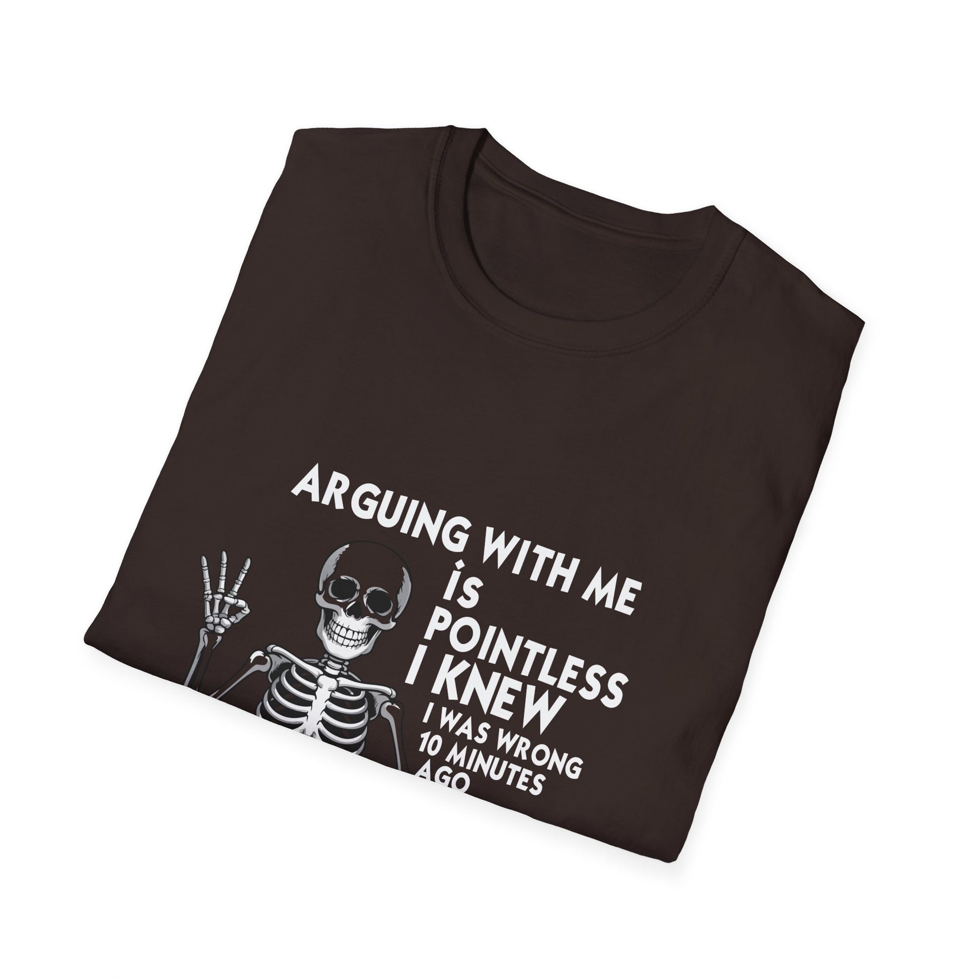 Funny Skeleton T-Shirt — “Arguing With Me Is Pointless I Knew I Was Wrong 30 Minutes Ago I’m Just Trying To Make You Mad Now”