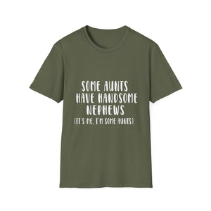 Funny Aunt T-Shirt – “Some Aunts Have Handsome Nephews (It's Me. I’m Some Aunts)”