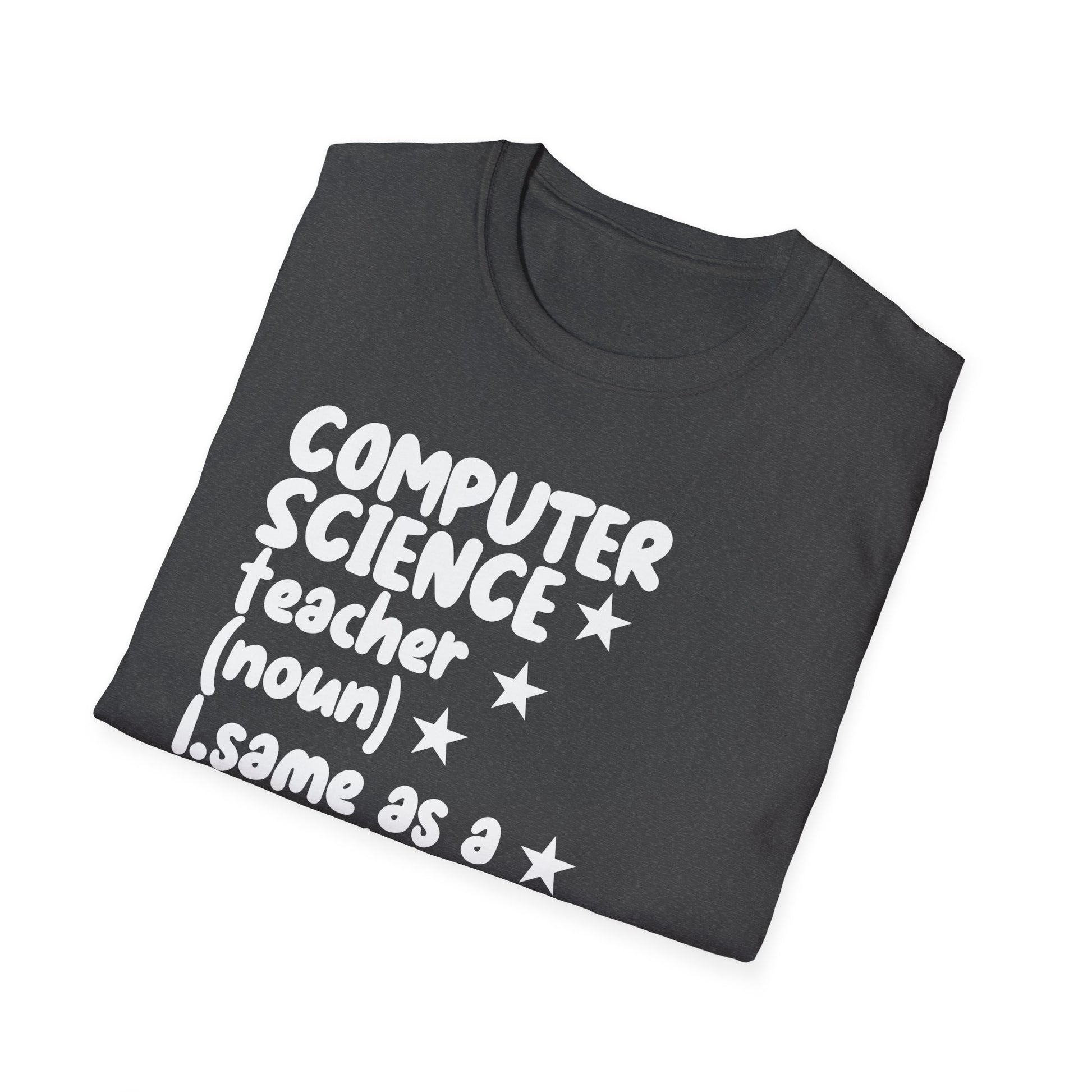 Computer Science Teacher T-Shirt — "Same as a Normal Teacher, Just Much Cooler"