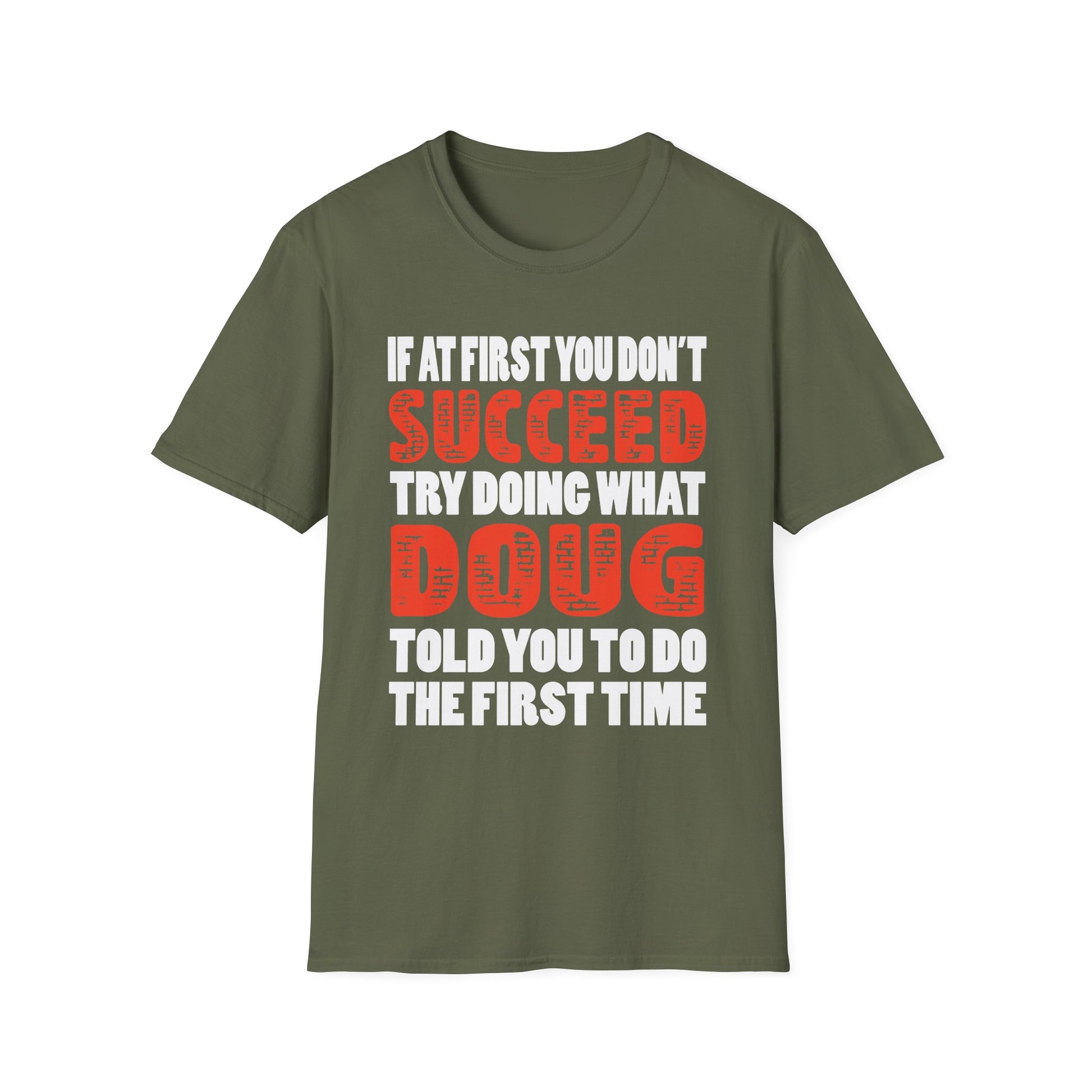 If At First You Don't Succeed Try Doing What Doug Told You To Do The First Time T-Shirt