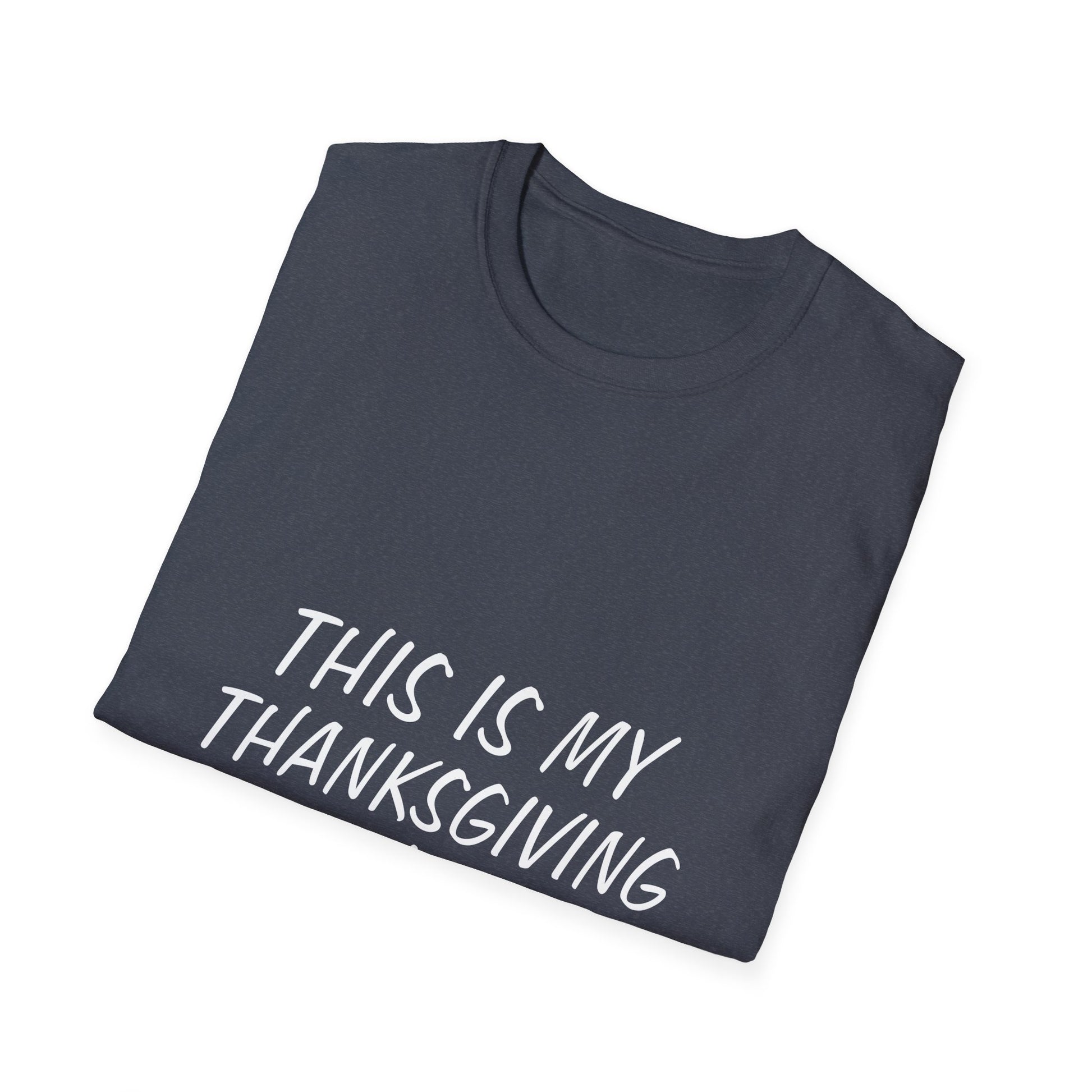 This is my Thanksgiving shirt - funny Thanksgiving quote Unisex Softstyle T-Shirt